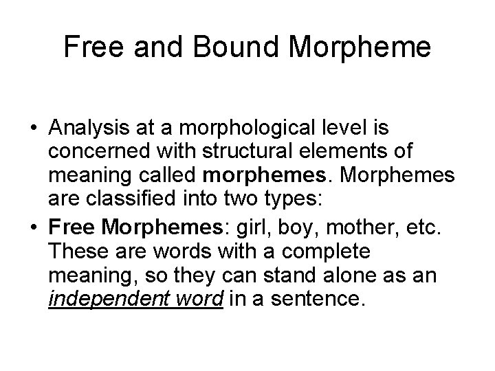 Free and Bound Morpheme • Analysis at a morphological level is concerned with structural