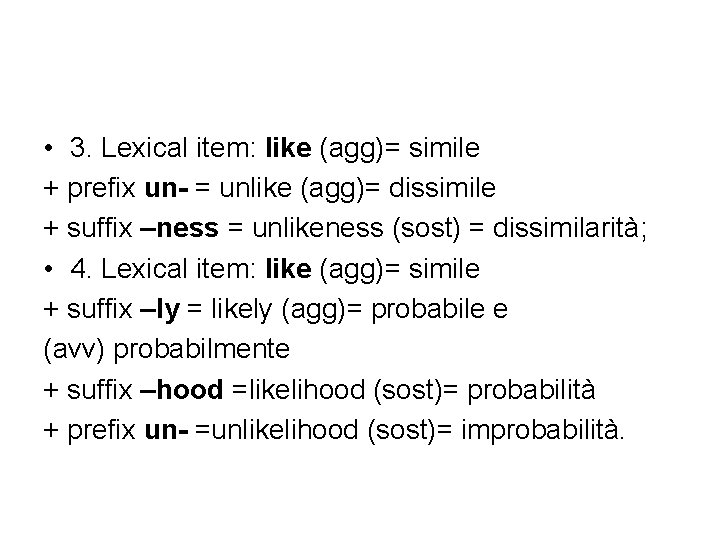  • 3. Lexical item: like (agg)= simile + prefix un- = unlike (agg)=