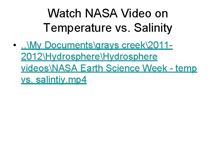 Watch NASA Video on Temperature vs. Salinity • . . My Documentsgrays creek20112012Hydrosphere videosNASA