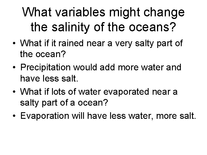 What variables might change the salinity of the oceans? • What if it rained