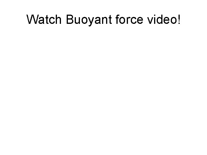 Watch Buoyant force video! 