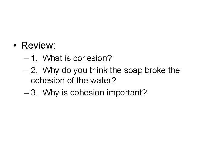  • Review: – 1. What is cohesion? – 2. Why do you think