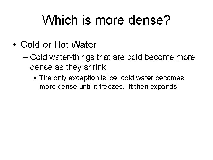 Which is more dense? • Cold or Hot Water – Cold water-things that are