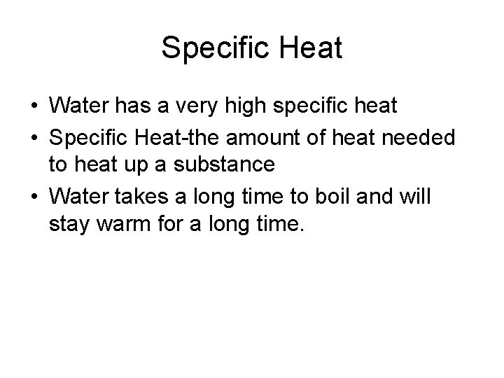 Specific Heat • Water has a very high specific heat • Specific Heat-the amount