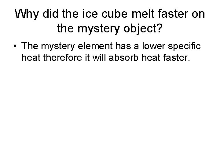 Why did the ice cube melt faster on the mystery object? • The mystery