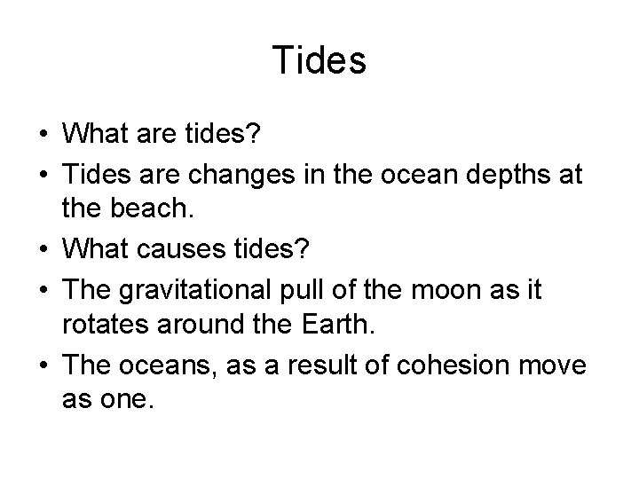 Tides • What are tides? • Tides are changes in the ocean depths at