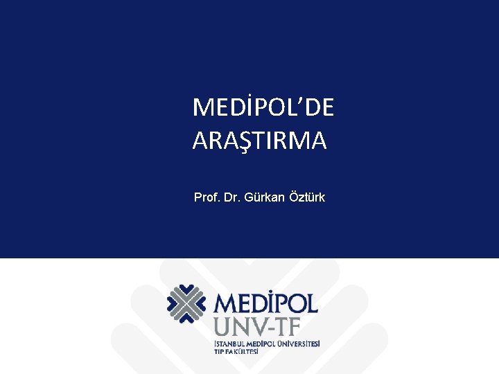 MEDİPOL’DE ARAŞTIRMA Prof. Dr. Gürkan Öztürk 