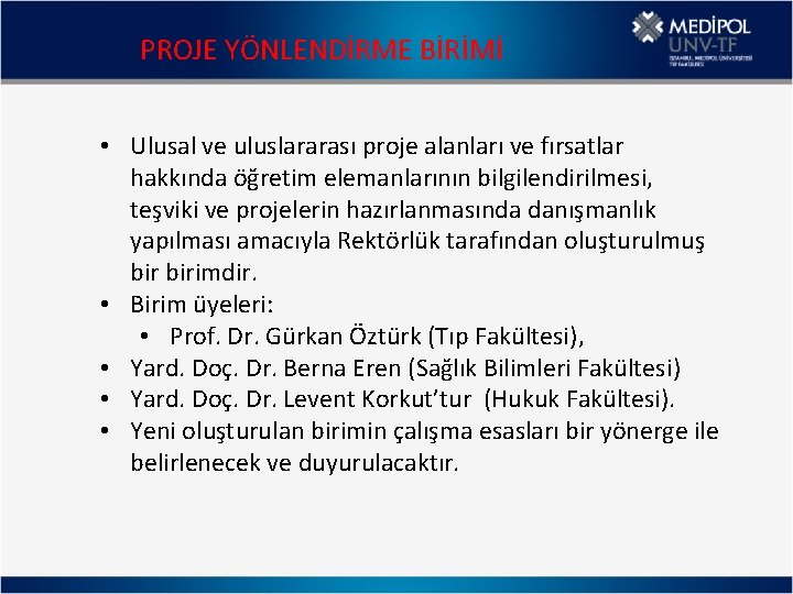 PROJE YÖNLENDİRME BİRİMİ • Ulusal ve uluslararası proje alanları ve fırsatlar hakkında öğretim elemanlarının