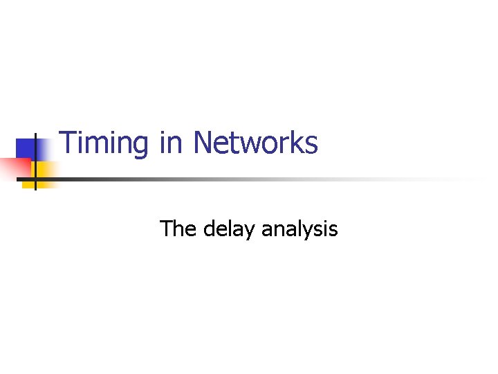 Timing in Networks The delay analysis 