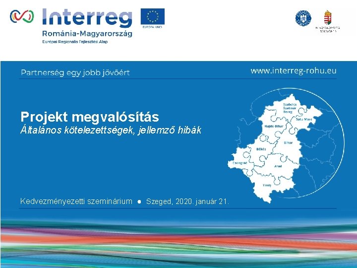 Projekt megvalósítás Általános kötelezettségek, jellemző hibák Kedvezményezetti szeminárium ● Szeged, 2020. január 21. 
