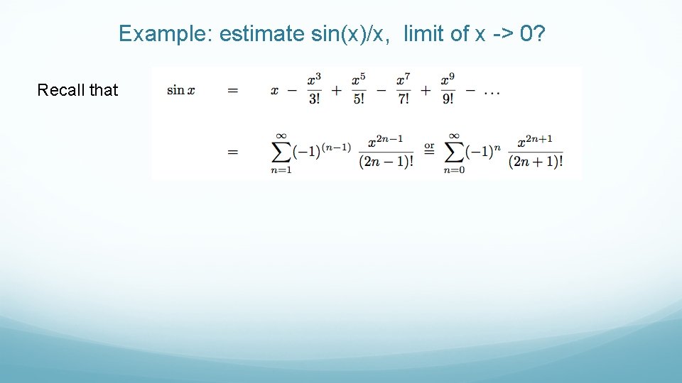 Example: estimate sin(x)/x, limit of x -> 0? Recall that 