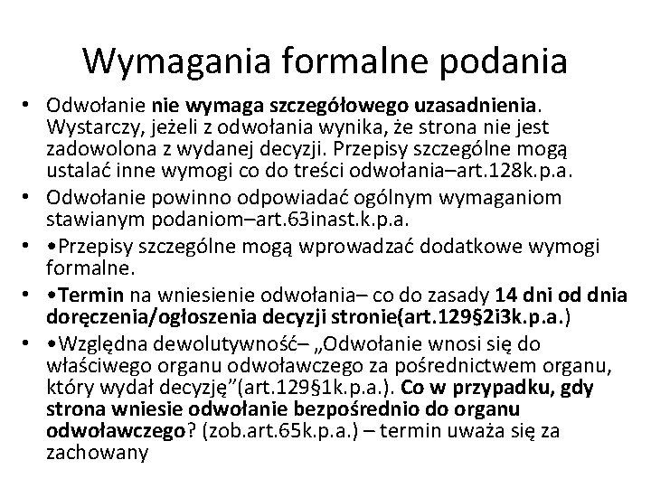 Wymagania formalne podania • Odwołanie wymaga szczegółowego uzasadnienia. Wystarczy, jeżeli z odwołania wynika, że