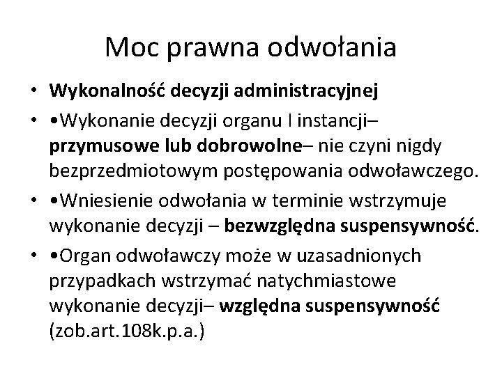 Moc prawna odwołania • Wykonalność decyzji administracyjnej • • Wykonanie decyzji organu I instancji–