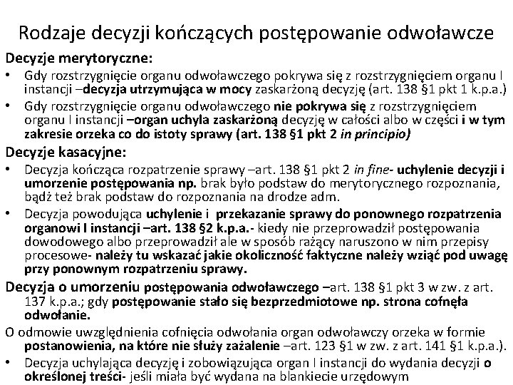 Rodzaje decyzji kończących postępowanie odwoławcze Decyzje merytoryczne: • Gdy rozstrzygnięcie organu odwoławczego pokrywa się