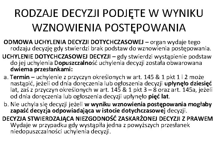 RODZAJE DECYZJI PODJĘTE W WYNIKU WZNOWIENIA POSTĘPOWANIA ODMOWA UCHYLENIA DECYZJI DOTYCHCZASOWEJ – organ wydaje