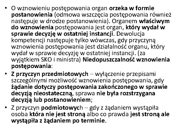  • O wznowieniu postępowania organ orzeka w formie postanowienia (odmowa wszczęcia postępowania również