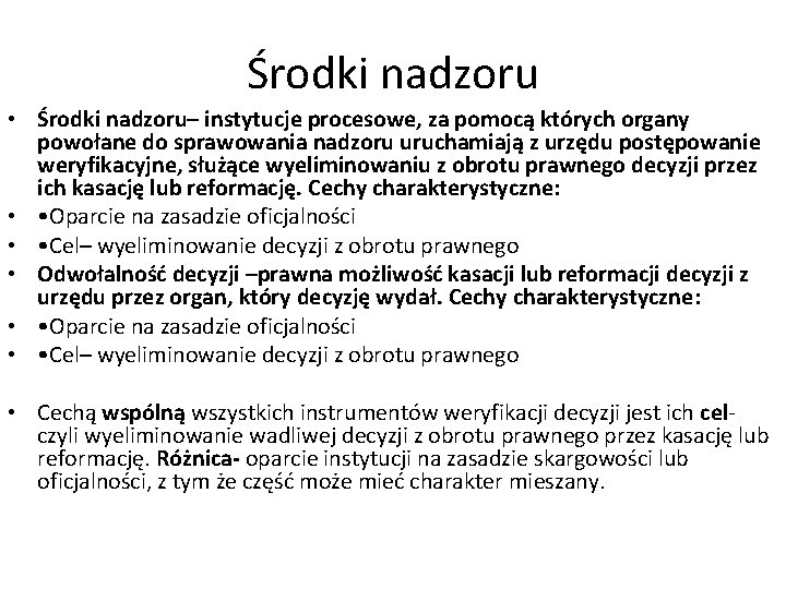 Środki nadzoru • Środki nadzoru– instytucje procesowe, za pomocą których organy powołane do sprawowania