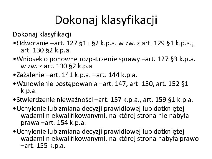 Dokonaj klasyfikacji • Odwołanie –art. 127 § 1 i § 2 k. p. a.