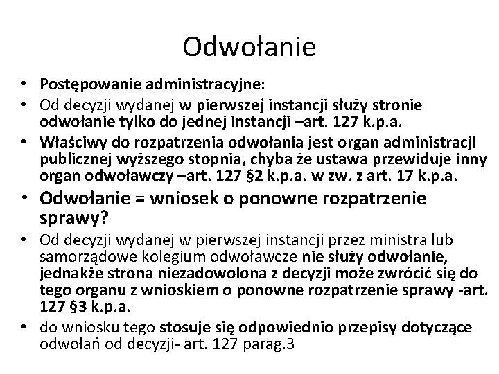 Odwołanie • Postępowanie administracyjne: • Od decyzji wydanej w pierwszej instancji służy stronie odwołanie