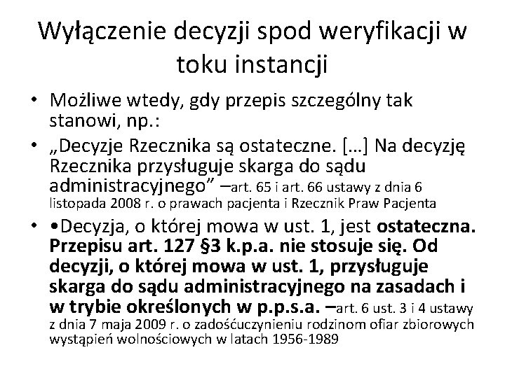 Wyłączenie decyzji spod weryfikacji w toku instancji • Możliwe wtedy, gdy przepis szczególny tak