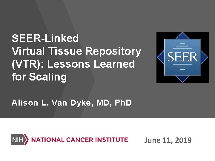 SEER-Linked Virtual Tissue Repository (VTR): Lessons Learned for Scaling Alison L. Van Dyke, MD,