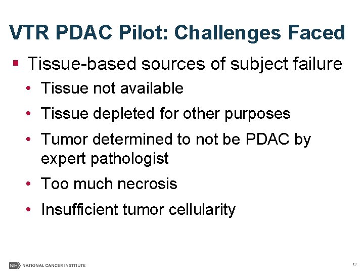 VTR PDAC Pilot: Challenges Faced § Tissue-based sources of subject failure • Tissue not