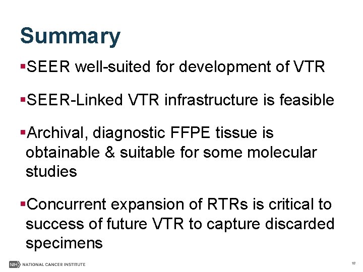 Summary §SEER well-suited for development of VTR §SEER-Linked VTR infrastructure is feasible §Archival, diagnostic