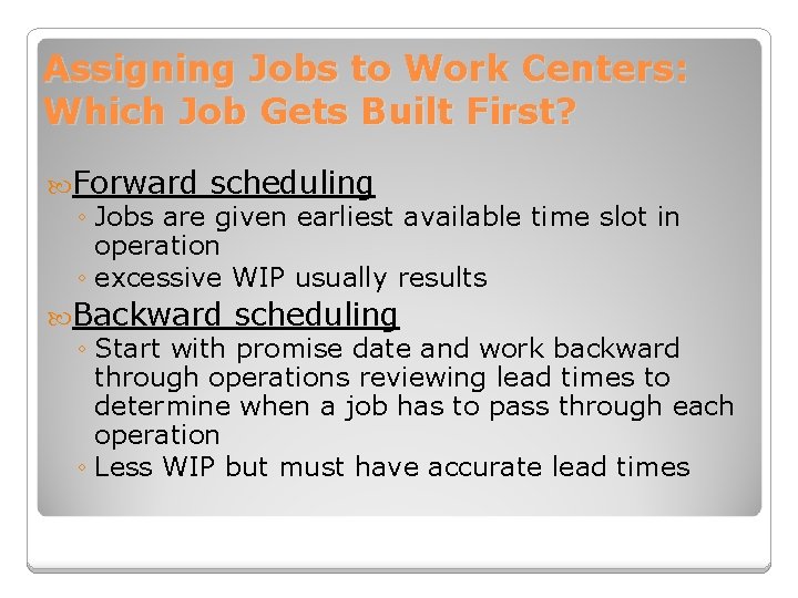 Assigning Jobs to Work Centers: Which Job Gets Built First? Forward scheduling ◦ Jobs