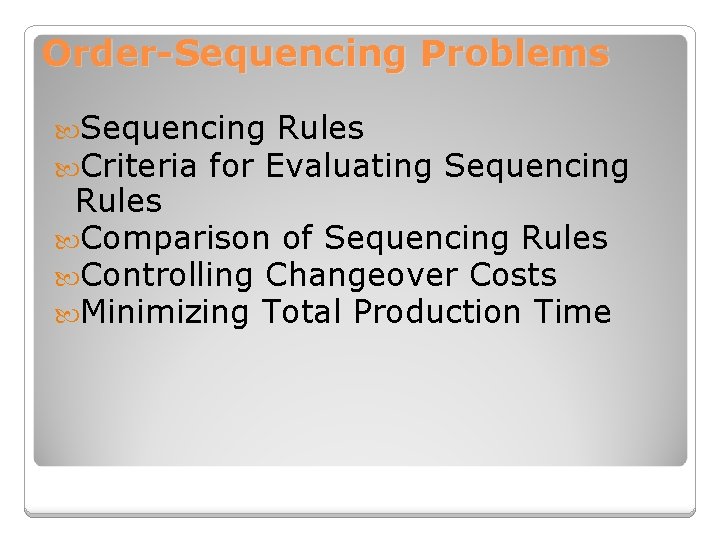 Order-Sequencing Problems Sequencing Rules Criteria for Evaluating Sequencing Rules Comparison of Sequencing Rules Controlling