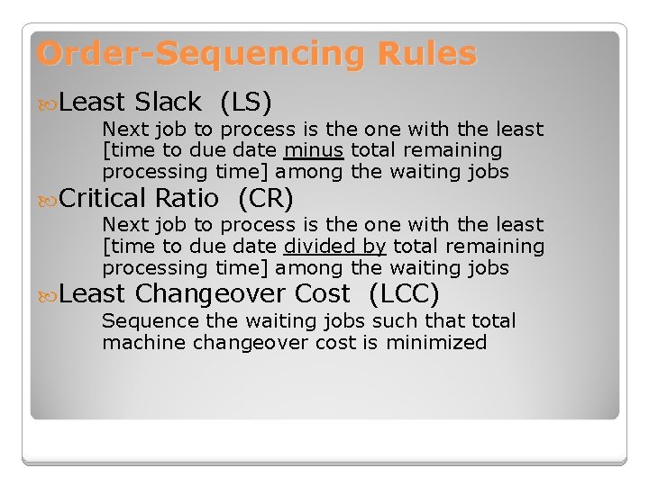 Order-Sequencing Rules Least Slack (LS) Next job to process is the one with the