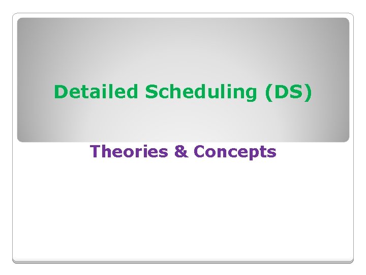 Detailed Scheduling (DS) Theories & Concepts 