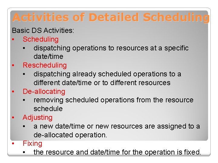 Activities of Detailed Scheduling Basic DS Activities: • Scheduling • dispatching operations to resources