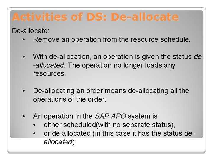 Activities of DS: De-allocate: • Remove an operation from the resource schedule. • With