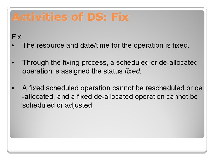 Activities of DS: Fix: • The resource and date/time for the operation is fixed.