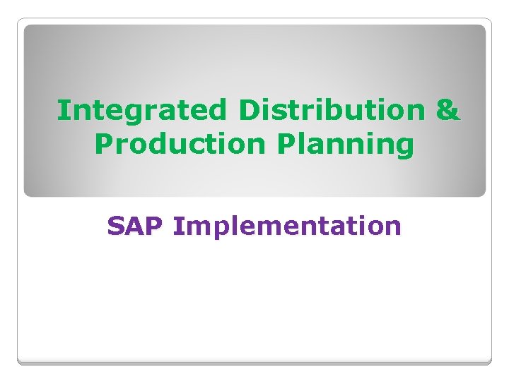 Integrated Distribution & Production Planning SAP Implementation 