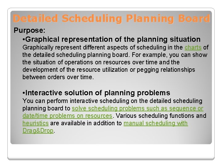 Detailed Scheduling Planning Board Purpose: • Graphical representation of the planning situation Graphically represent