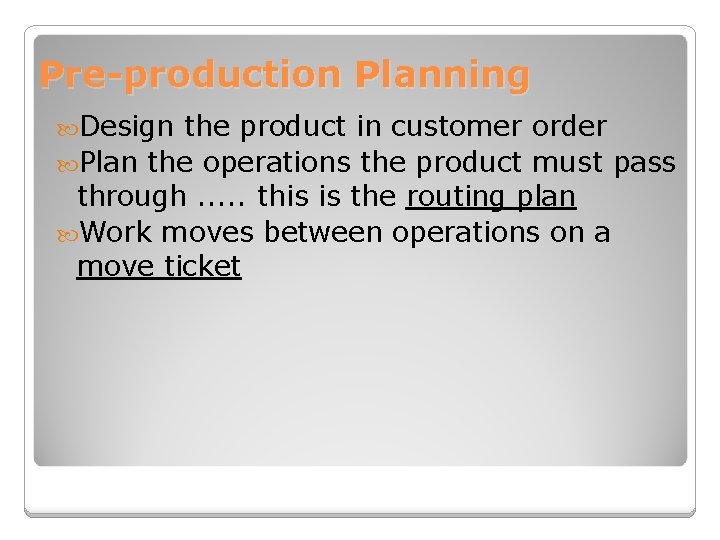 Pre-production Planning Design the product in customer order Plan the operations the product must