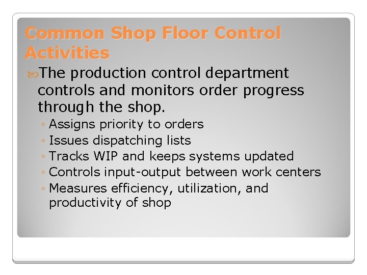 Common Shop Floor Control Activities The production control department controls and monitors order progress