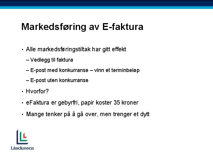 Markedsføring av E-faktura • Alle markedsføringstiltak har gitt effekt – Vedlegg til faktura –