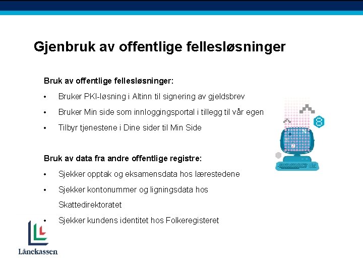 Gjenbruk av offentlige fellesløsninger Bruk av offentlige fellesløsninger: • Bruker PKI-løsning i Altinn til