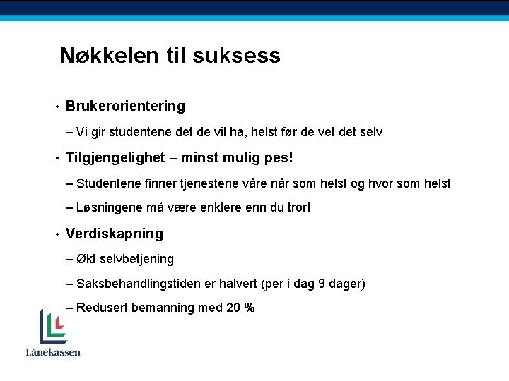 Nøkkelen til suksess • Brukerorientering – Vi gir studentene det de vil ha, helst