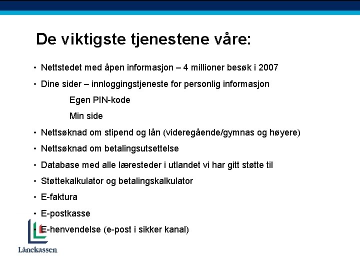 De viktigste tjenestene våre: • Nettstedet med åpen informasjon – 4 millioner besøk i
