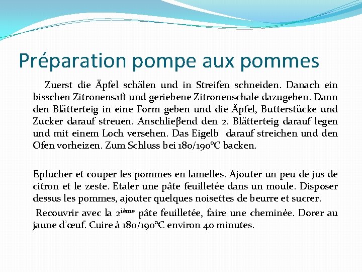 Préparation pompe aux pommes Zuerst die Äpfel schälen und in Streifen schneiden. Danach ein