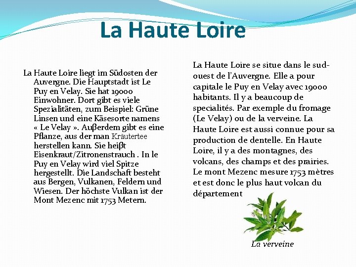 La Haute Loire liegt im Südosten der Auvergne. Die Hauptstadt ist Le Puy en