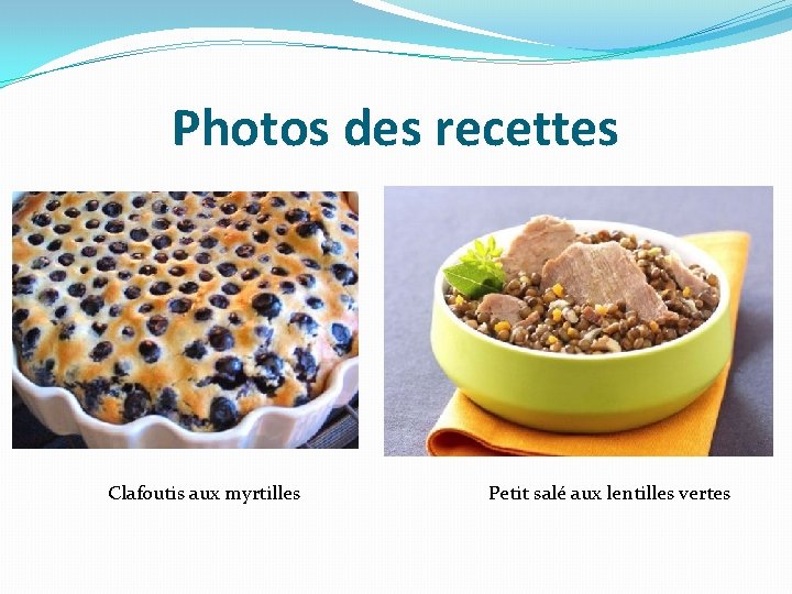 Photos des recettes Clafoutis aux myrtilles Petit salé aux lentilles vertes 