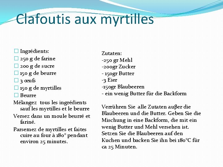 Clafoutis aux myrtilles � Ingrédients: � 250 g de farine � 200 g de