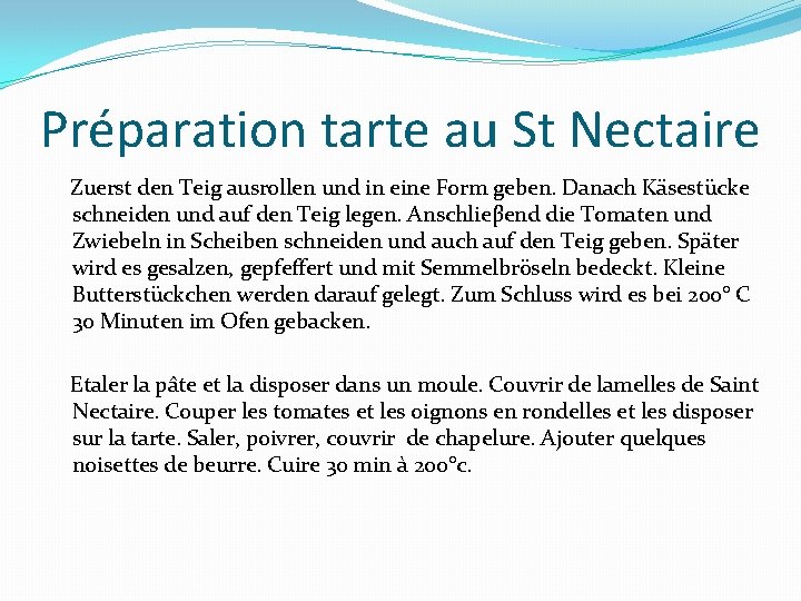 Préparation tarte au St Nectaire Zuerst den Teig ausrollen und in eine Form geben.