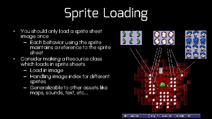 Sprite Loading • • You should only load a sprite sheet image once –
