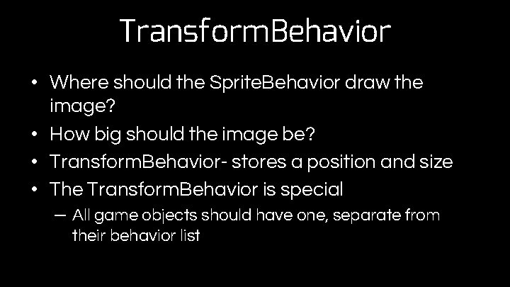 Transform. Behavior • Where should the Sprite. Behavior draw the image? • How big