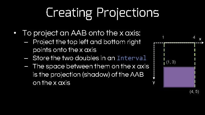 Creating Projections • To project an AAB onto the x axis: – Project the